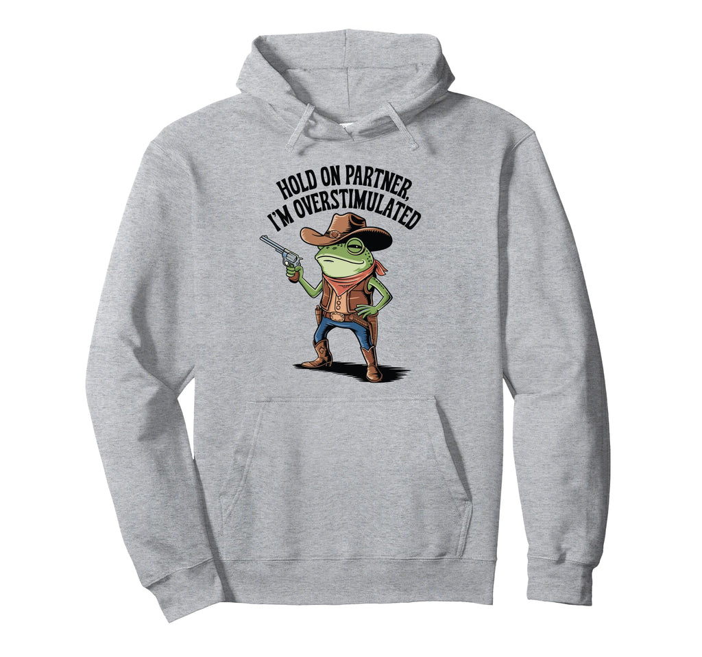 Hold Partner Im Overstimulated Cowboy Hoodie - Streetwear Style Men Women - T-Shirt, Sweatshirt, Hoodie