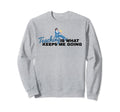 Teaching Is What Keeps Me Going Sweatshirt - Custom Art Print Men Women - T-Shirt, Sweatshirt, Hoodie