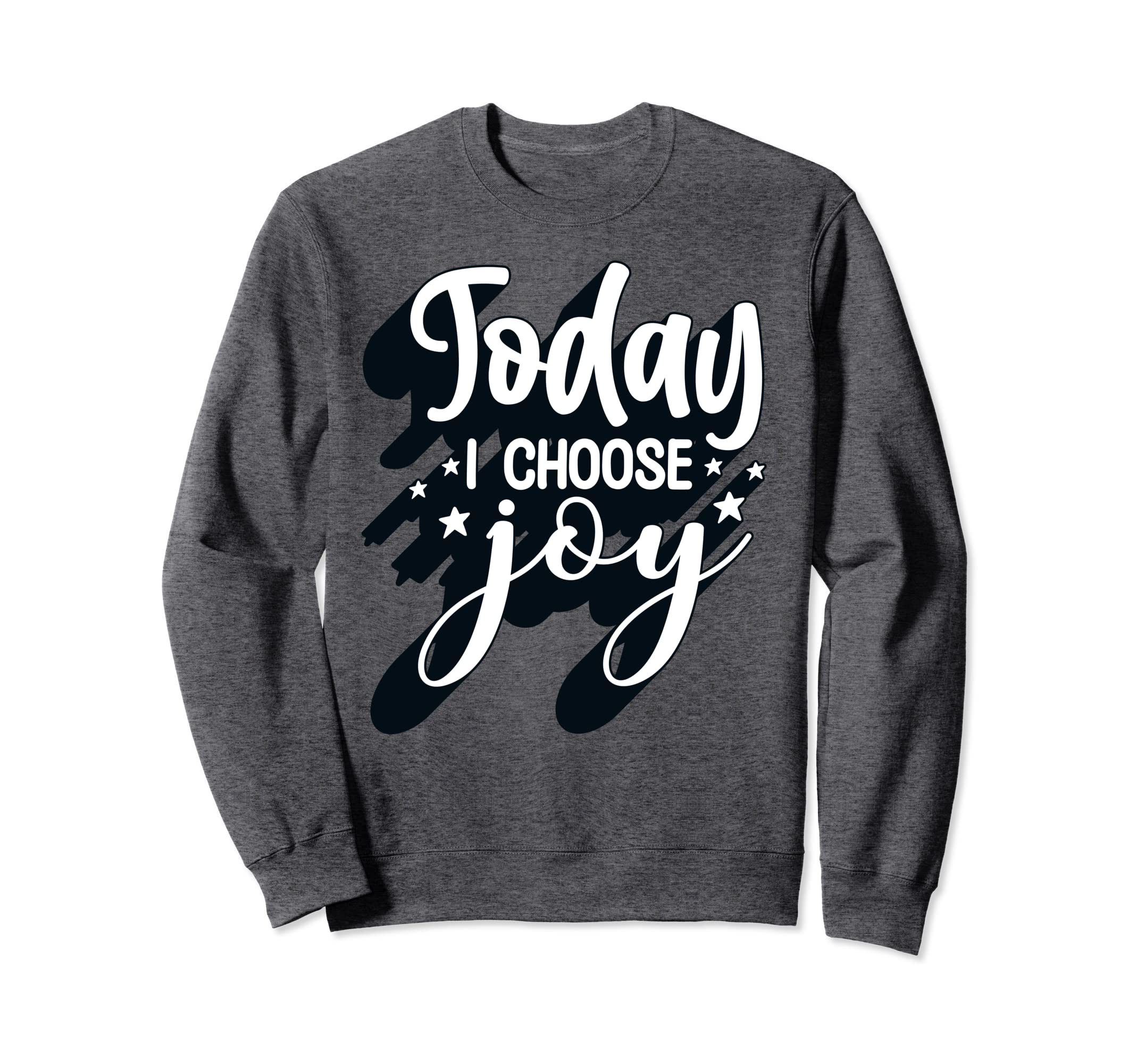 Positive Today I Choose Joy Sweatshirt - Novelty Apparel Men Women - T-Shirt, Sweatshirt, Hoodie