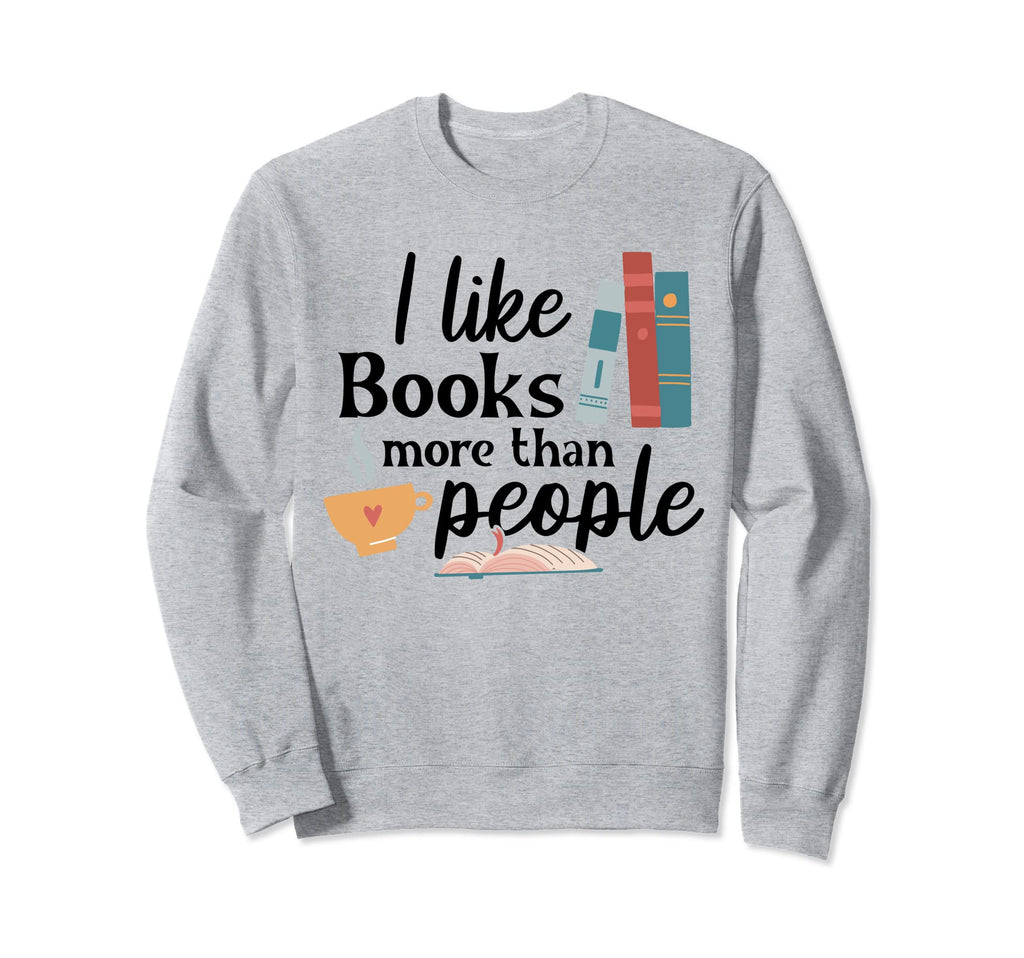 I Like Books More Than People Coffee Sweatshirt - Trendy Graphic Unisex - T-Shirt, Sweatshirt, Hoodie