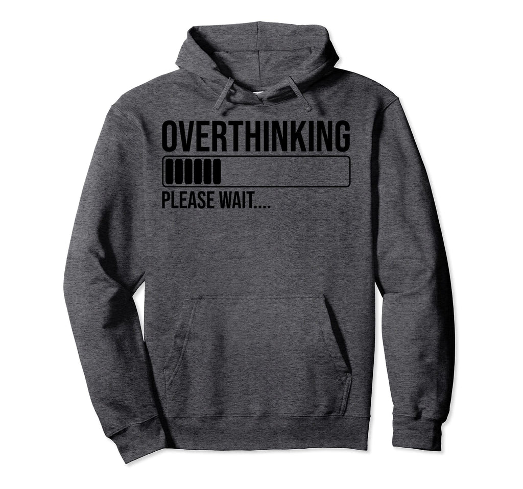 Overthinking Please Wait Funny Hoodie - Unique Graphic for Adults - T-Shirt, Sweatshirt, Hoodie