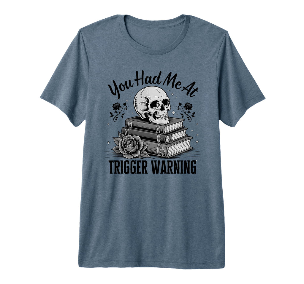 You Had Me Trigger Warning Dark T-Shirt - Novelty Apparel Men Women - T-Shirt, Sweatshirt, Hoodie