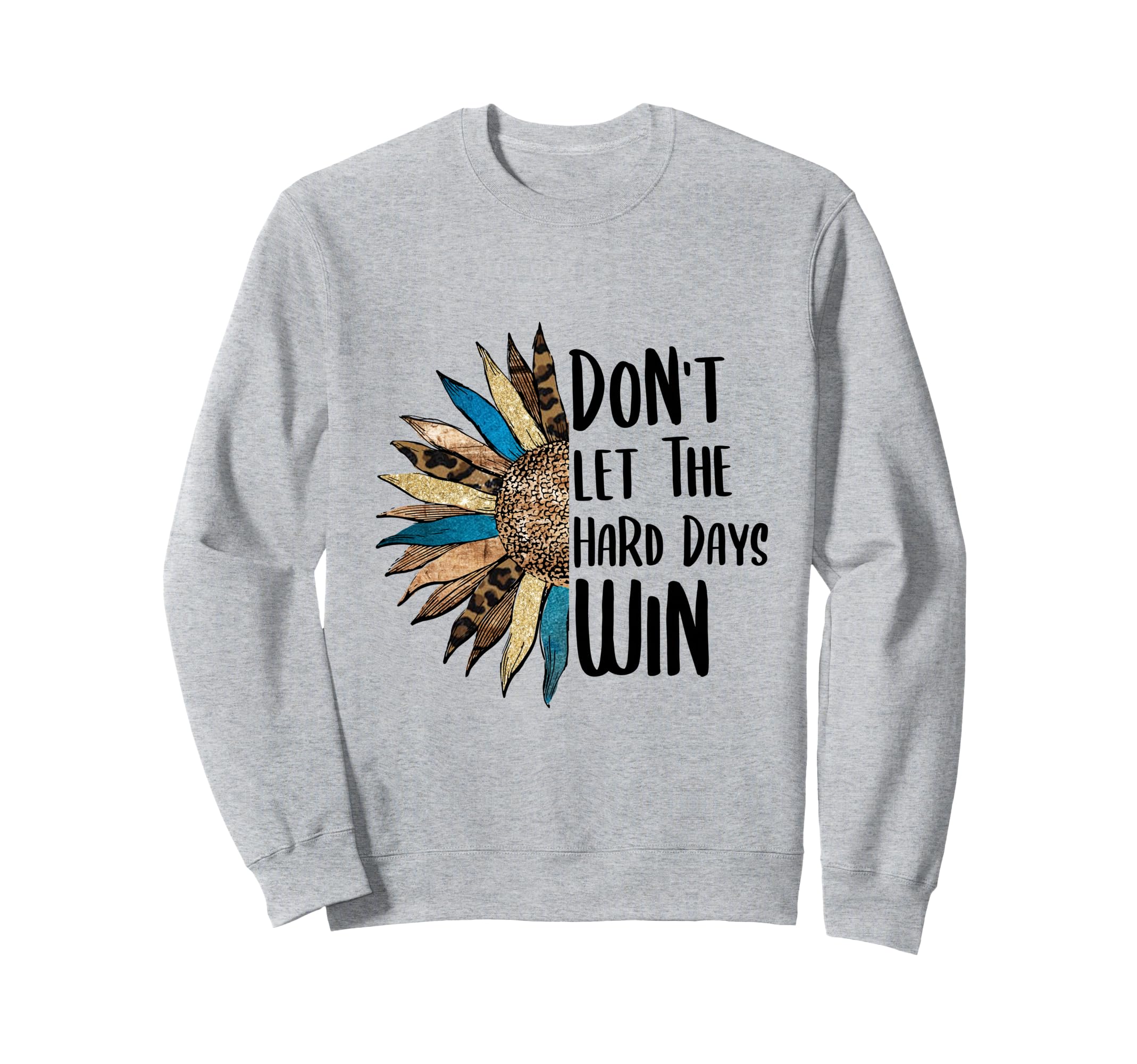 Mental Health Quotes Dont Let Hard Days Sweatshirt - Unique Graphic Unisex - T-Shirt, Sweatshirt, Hoodie
