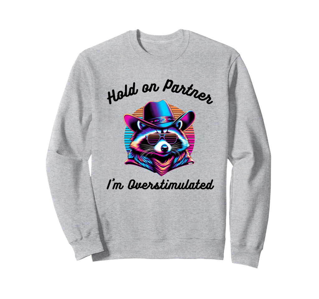 Hold Partner Im Overstimulated Cat Sweatshirt - Unique Graphic Unisex - T-Shirt, Sweatshirt, Hoodie