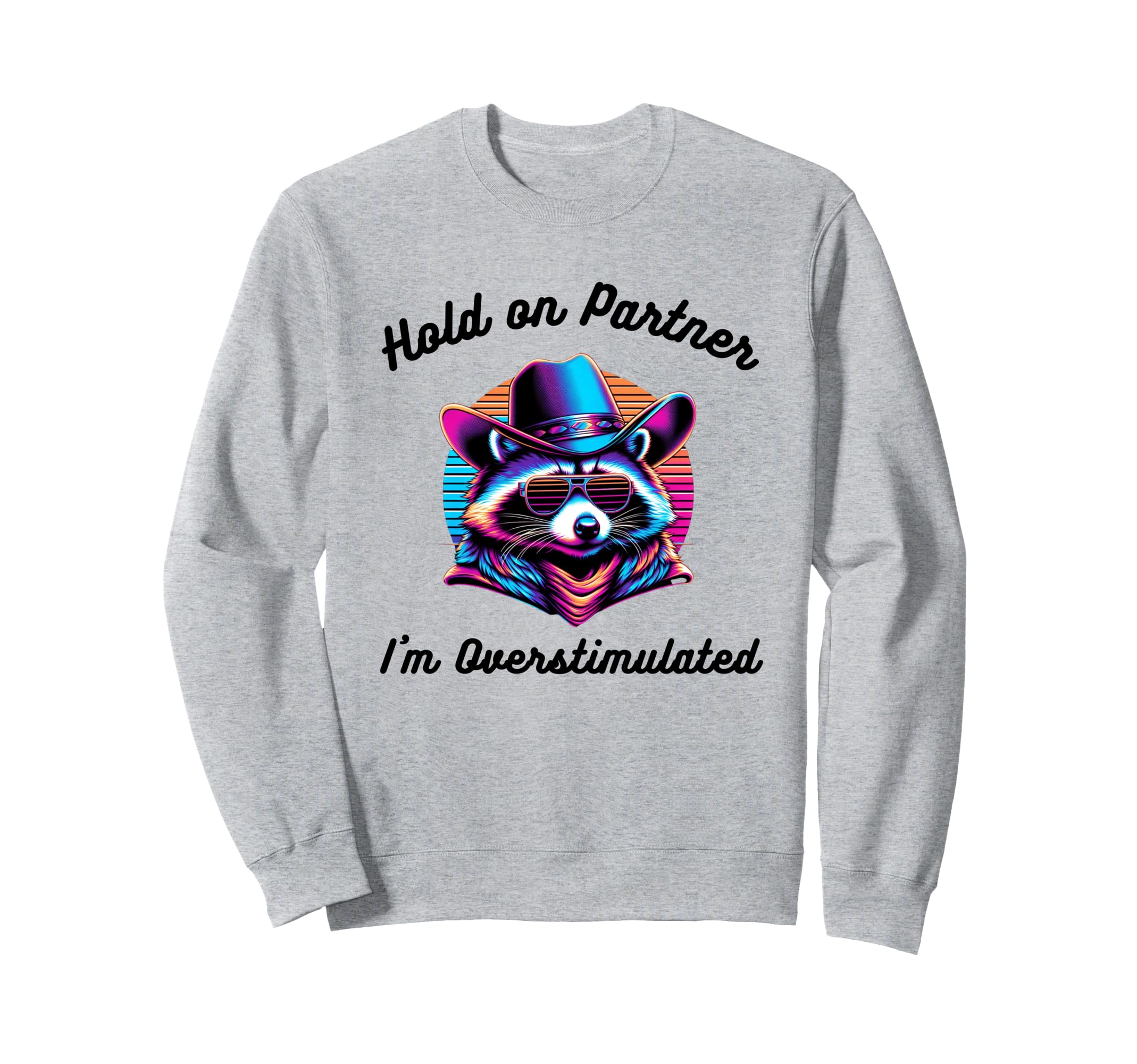 Hold Partner Im Overstimulated Cat Sweatshirt - Unique Graphic Unisex - T-Shirt, Sweatshirt, Hoodie