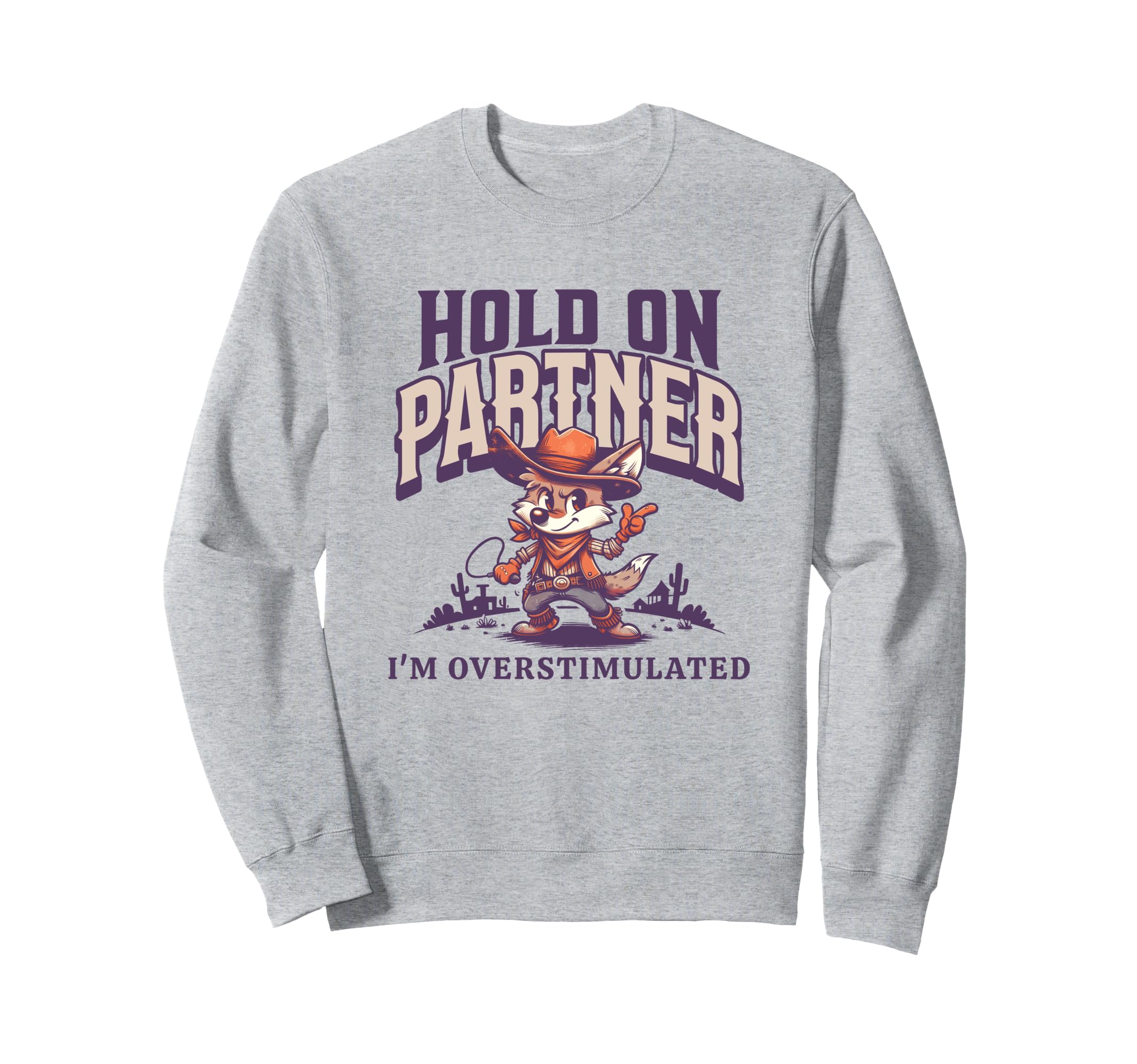 Hold Partner Im Overstimulated Sweatshirt - Graphic Print Men Women - T-Shirt, Sweatshirt, Hoodie