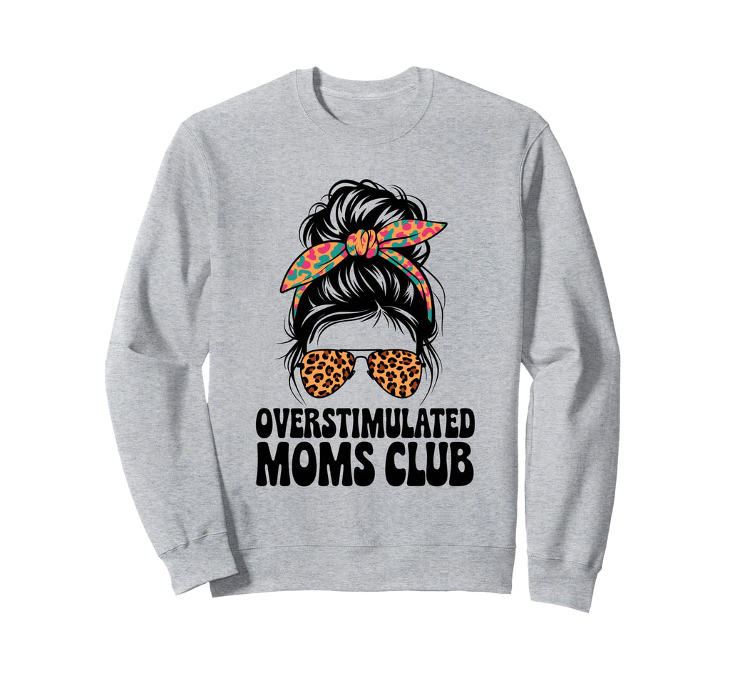 Overstimulated Moms Club Mothers Day Sweatshirt - Aesthetic Graphic Unisex - T-Shirt, Sweatshirt, Hoodie
