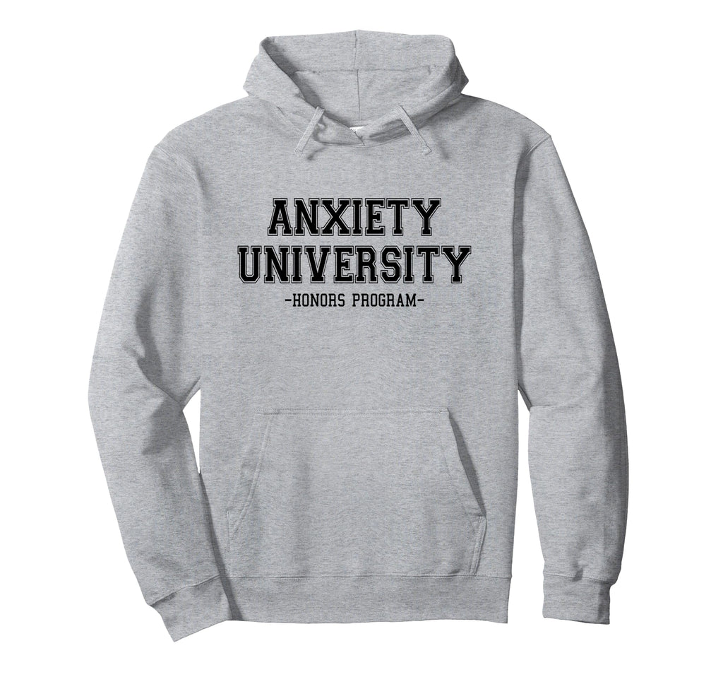 Anxiety University Honors Program Hoodie - Fun Novelty Design for Adults - T-Shirt, Sweatshirt, Hoodie