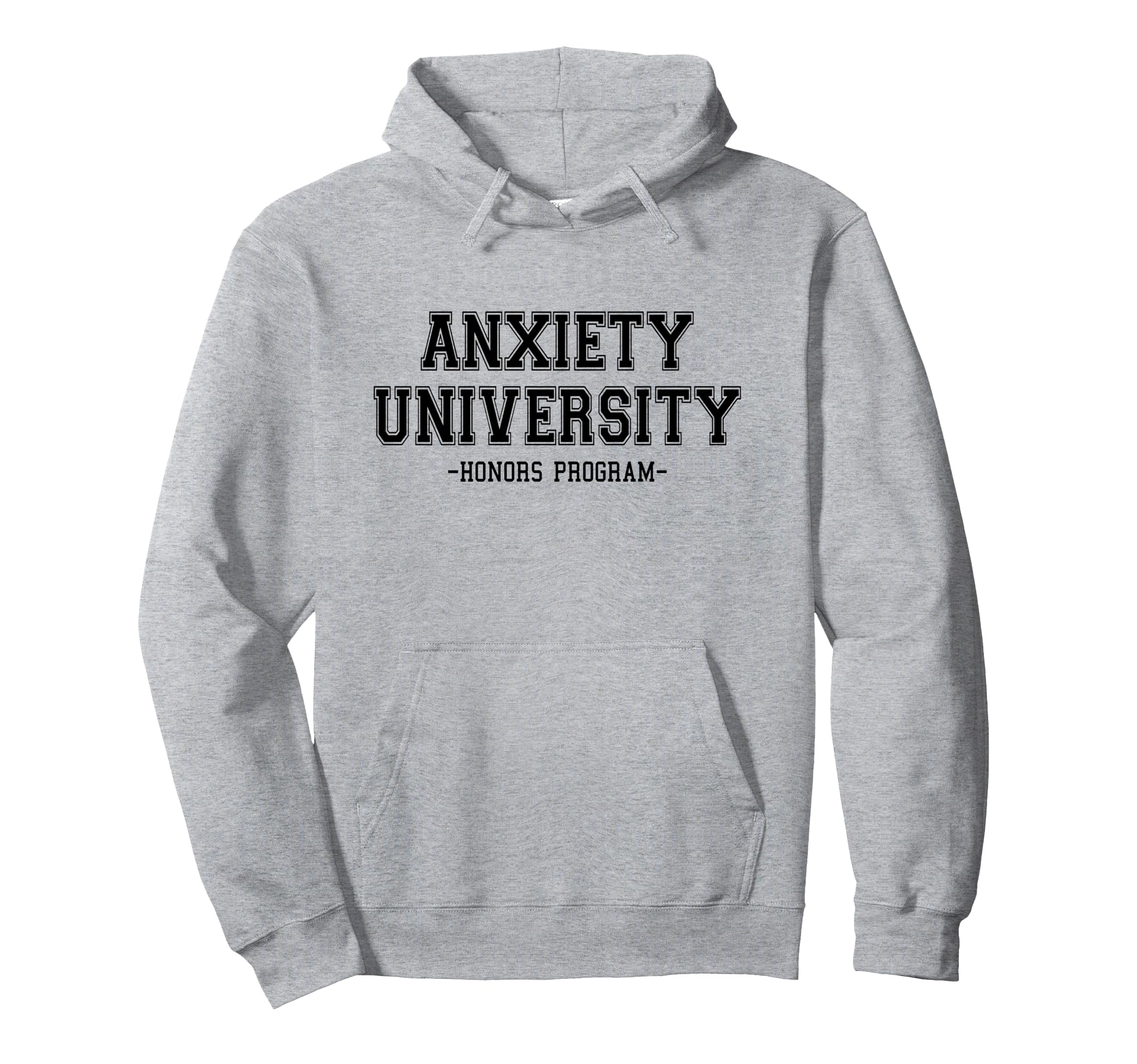 Anxiety University Honors Program Hoodie - Fun Novelty Design for Adults - T-Shirt, Sweatshirt, Hoodie