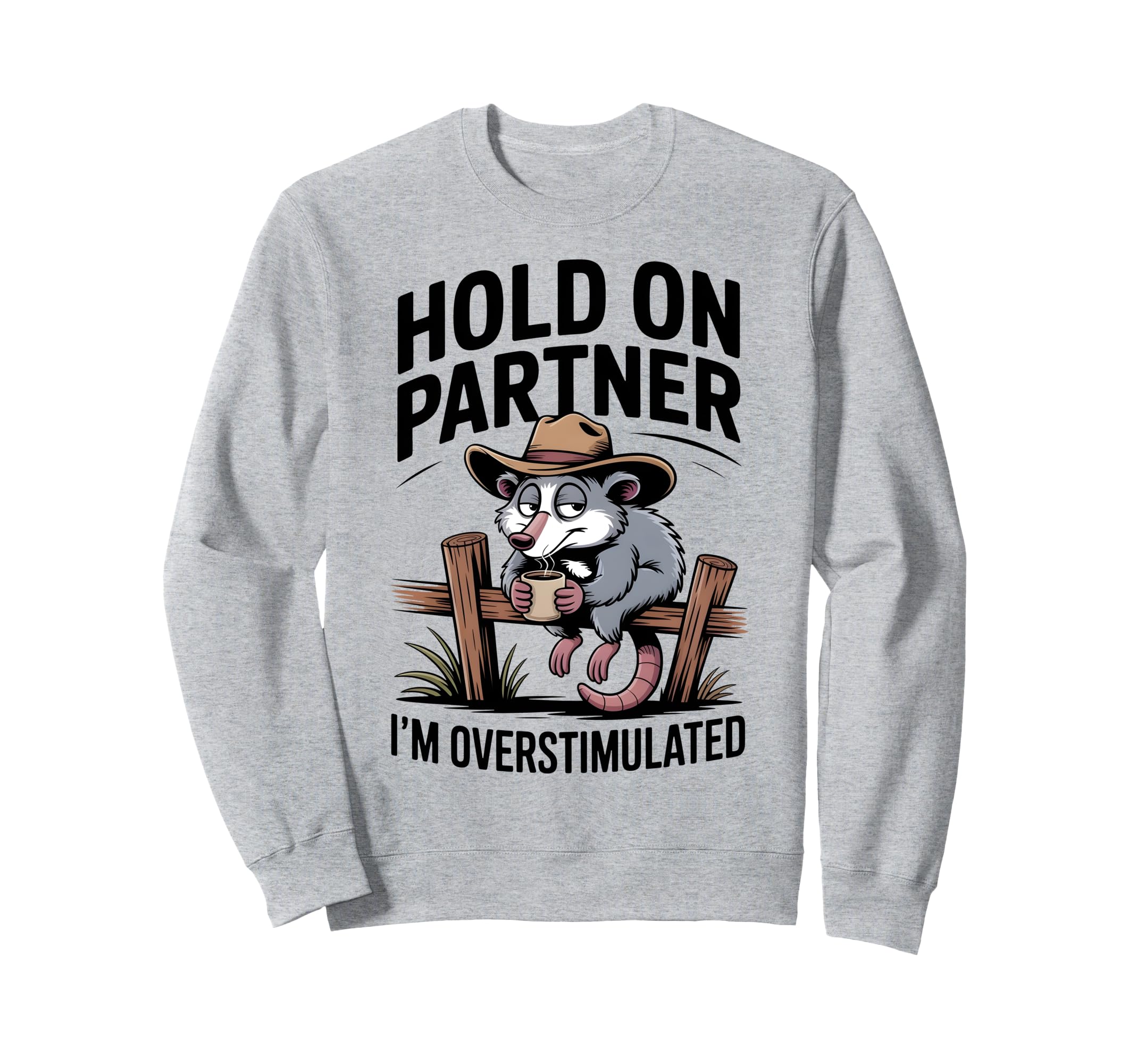 Hold Partner Im Overstimulated Sweatshirt - Custom Art Print Men Women - T-Shirt, Sweatshirt, Hoodie