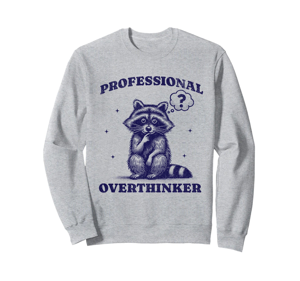 Professional Overthinker Raccoon Sweatshirt - Novelty Apparel for Adults - T-Shirt, Sweatshirt, Hoodie