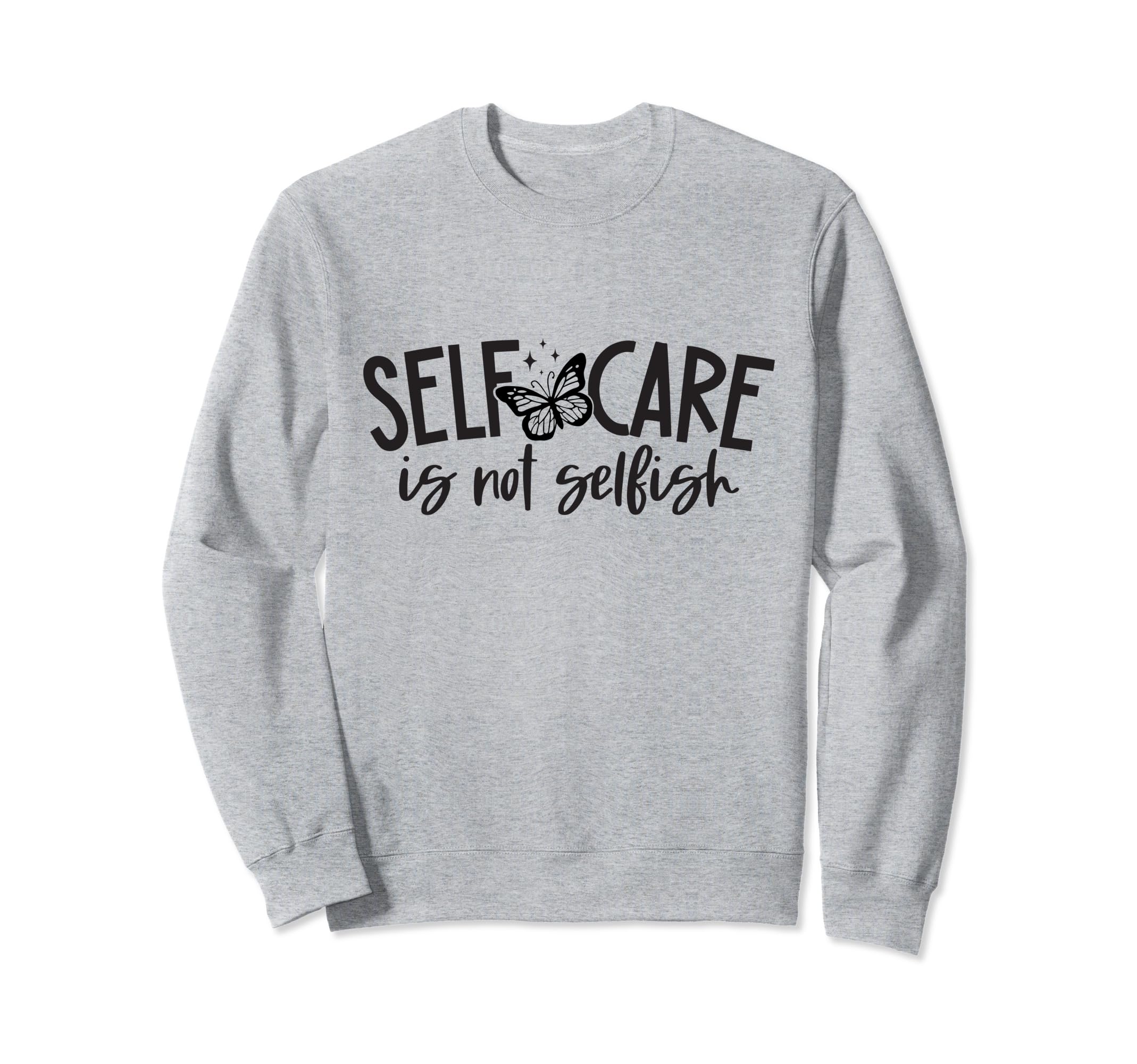 Self Care Is Not Selfish Mental Sweatshirt - Trendy Graphic for Adults - T-Shirt, Sweatshirt, Hoodie