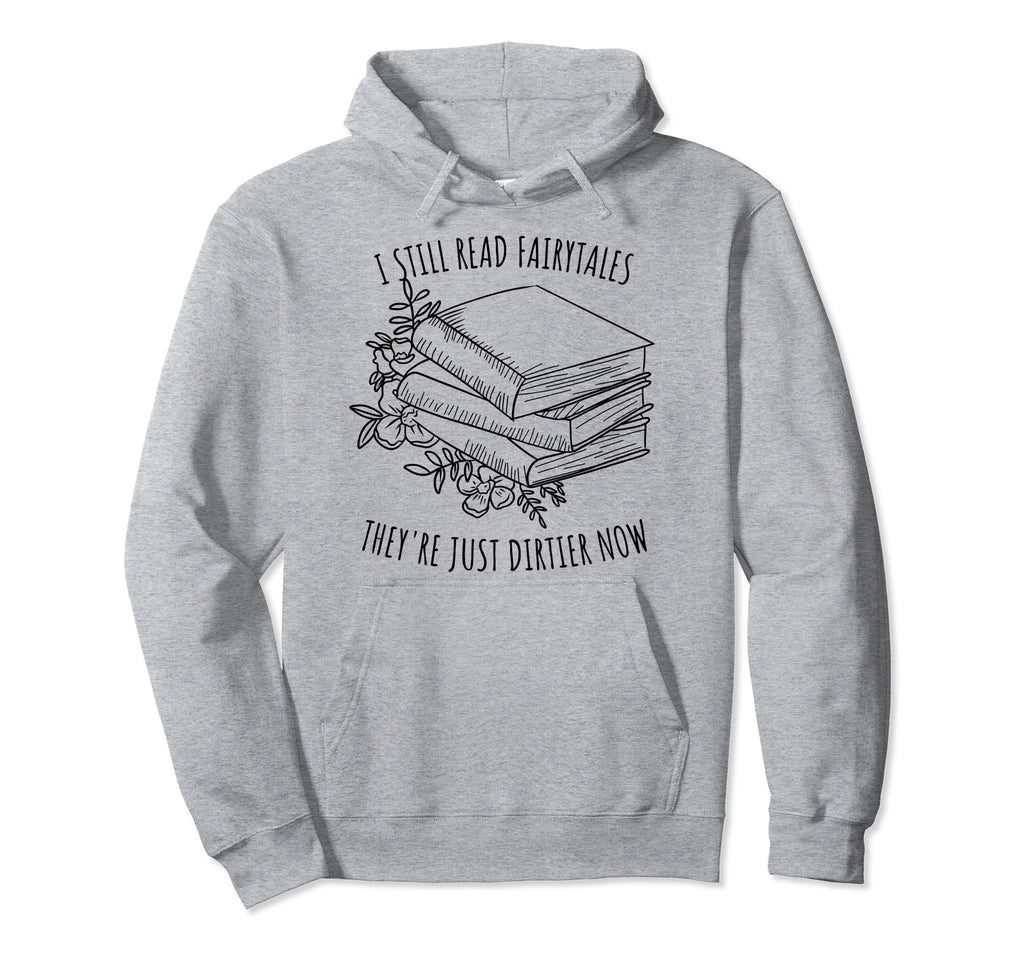 I Still Read Fairytales Theyre Just Hoodie - Minimalist Print Men Women - T-Shirt, Sweatshirt, Hoodie