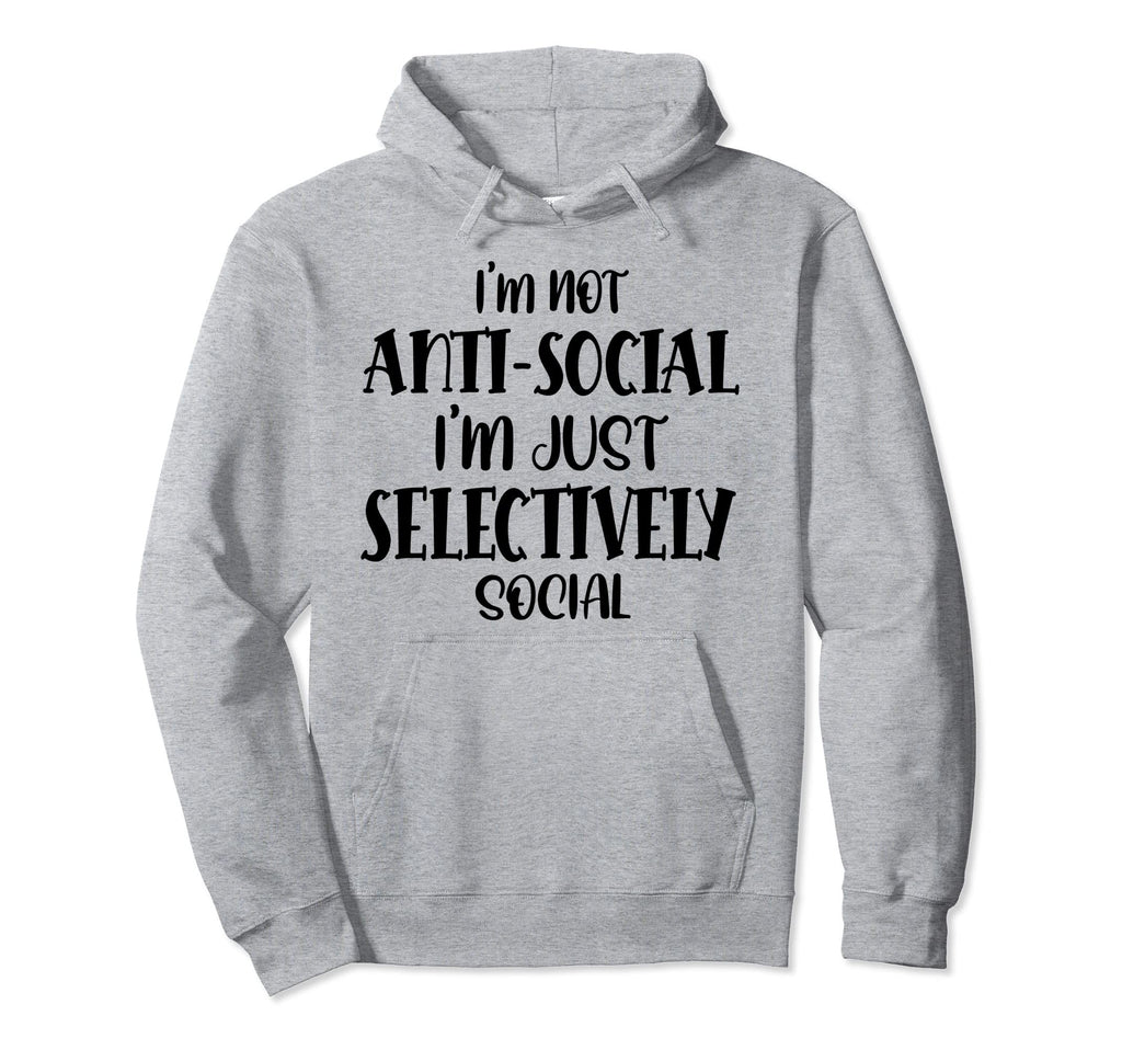 Im Not Antisocial Im Selectively Hoodie - Custom Art Print for Adults - T-Shirt, Sweatshirt, Hoodie