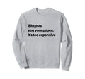If It Costs You Your Peace Its Sweatshirt - Fun Novelty Design for Adults - T-Shirt, Sweatshirt, Hoodie