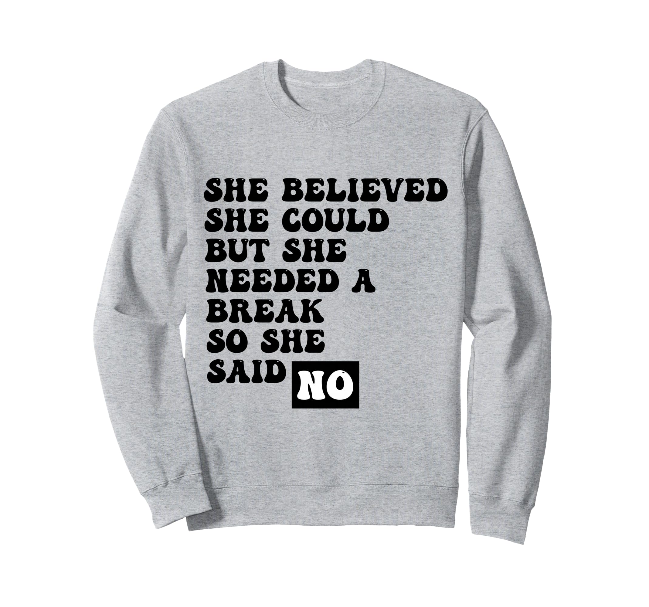 Funny Self Care She Said No Sweatshirt - Fun Novelty Design Men Women - T-Shirt, Sweatshirt, Hoodie