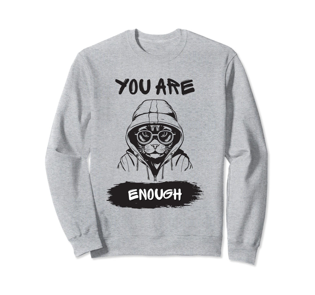 You Are Enough Empowering Sweatshirt - Trendy Graphic for Adults - T-Shirt, Sweatshirt, Hoodie