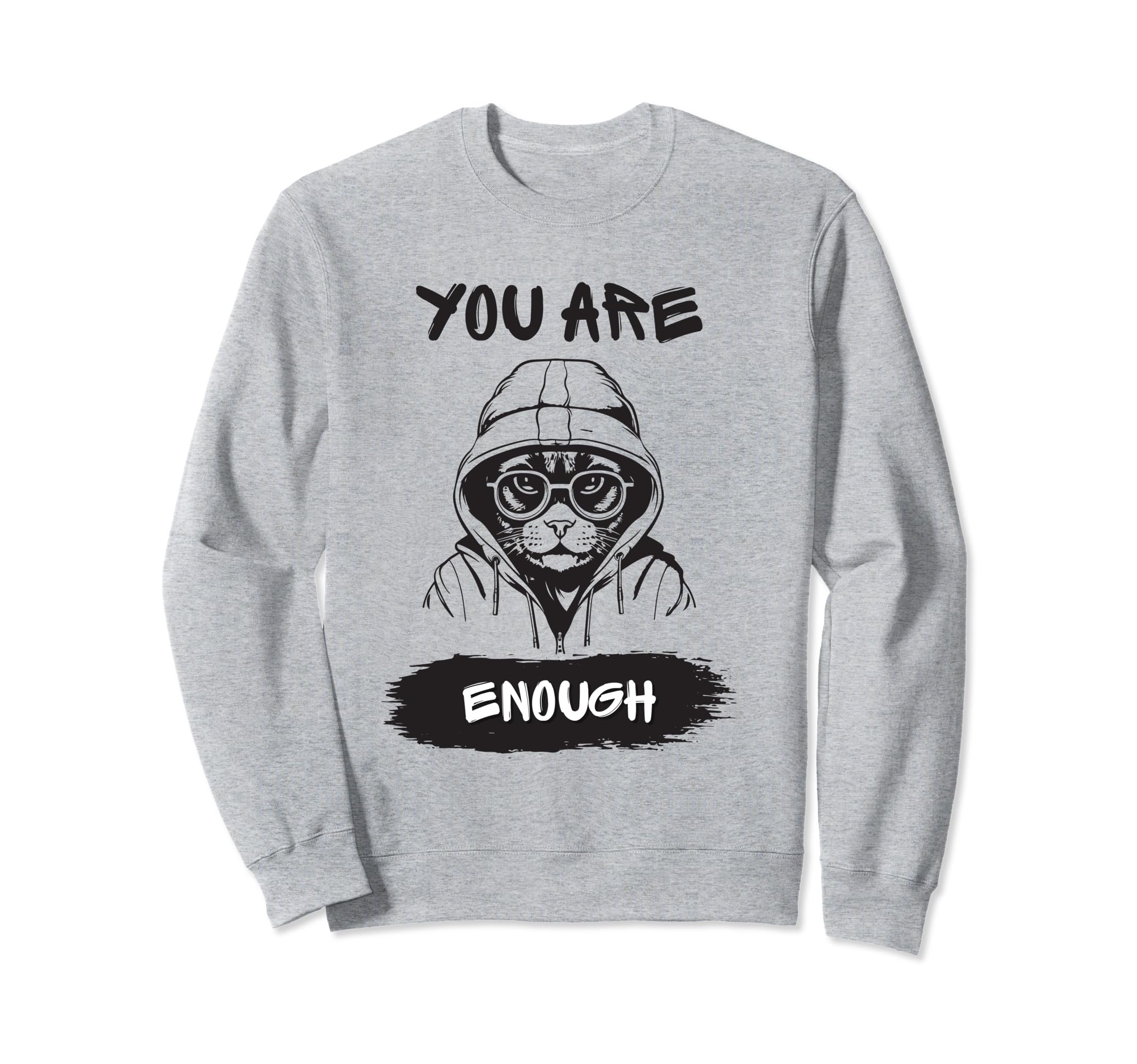 You Are Enough Empowering Sweatshirt - Trendy Graphic for Adults - T-Shirt, Sweatshirt, Hoodie