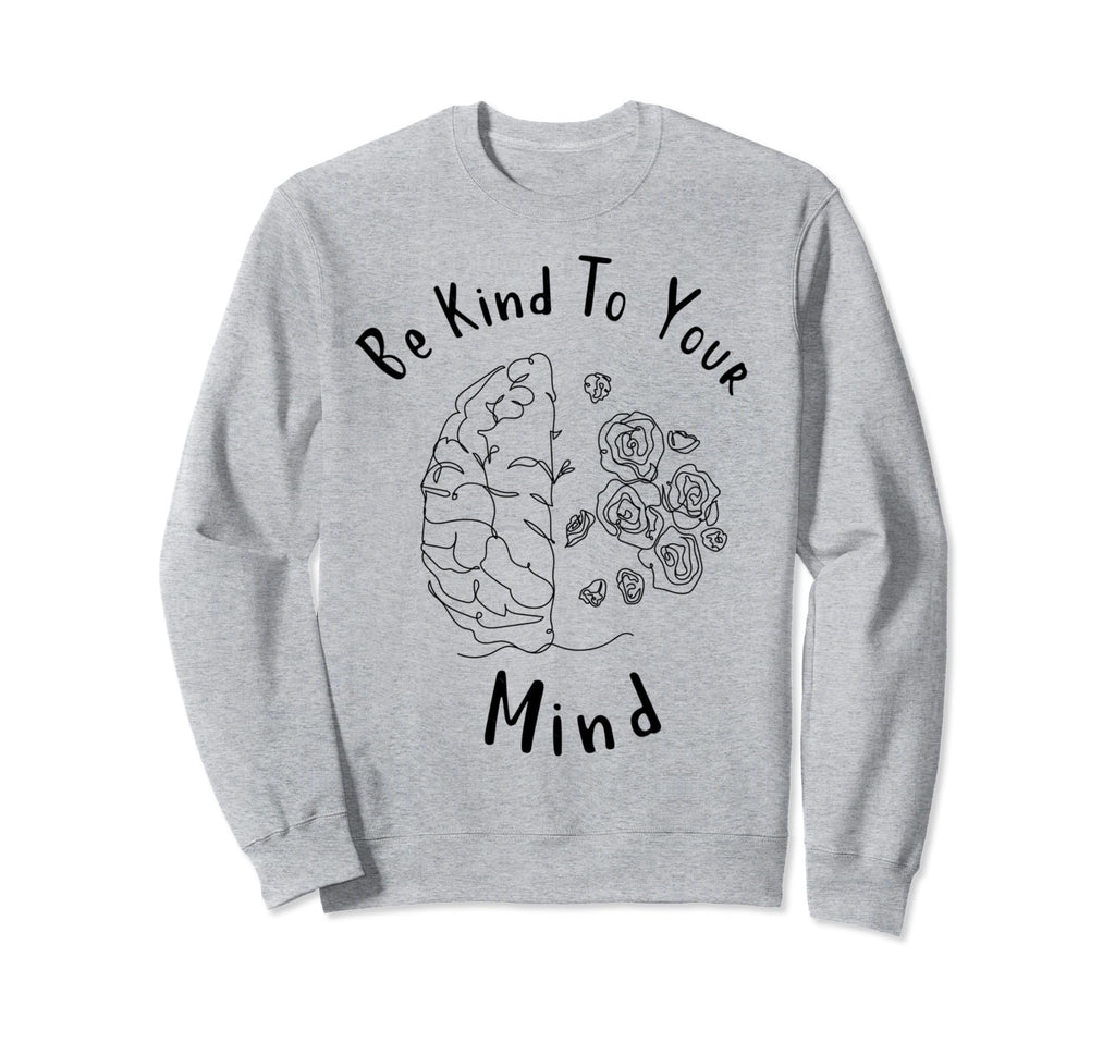 Mental Health Awareness Month Be Kind Sweatshirt - Custom Art Print Unisex - T-Shirt, Sweatshirt, Hoodie