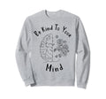Mental Health Awareness Month Be Kind Sweatshirt - Custom Art Print Unisex - T-Shirt, Sweatshirt, Hoodie