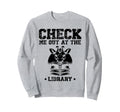 Check Me Out Library Book Reading Sweatshirt - Custom Art Print Men Women - T-Shirt, Sweatshirt, Hoodie
