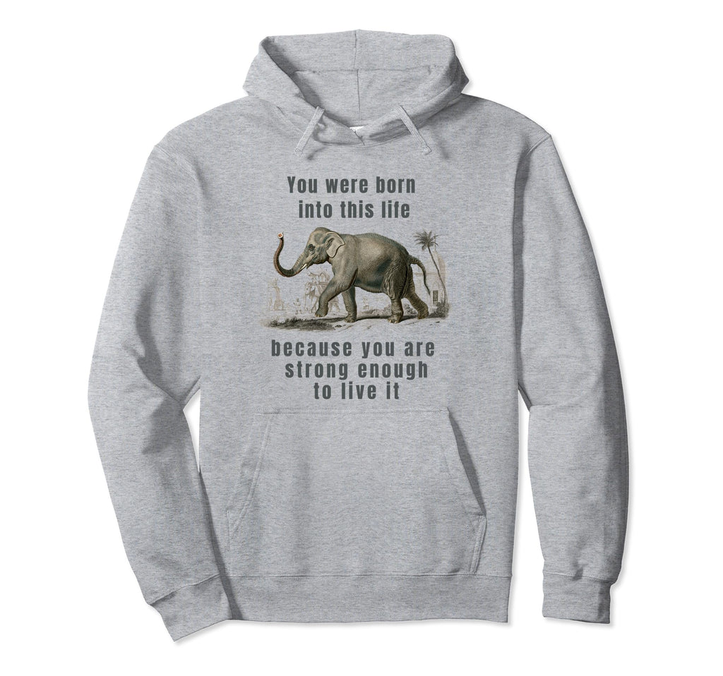 You Were Born Into This Life Because You Hoodie - Trendy Graphic Unisex - T-Shirt, Sweatshirt, Hoodie