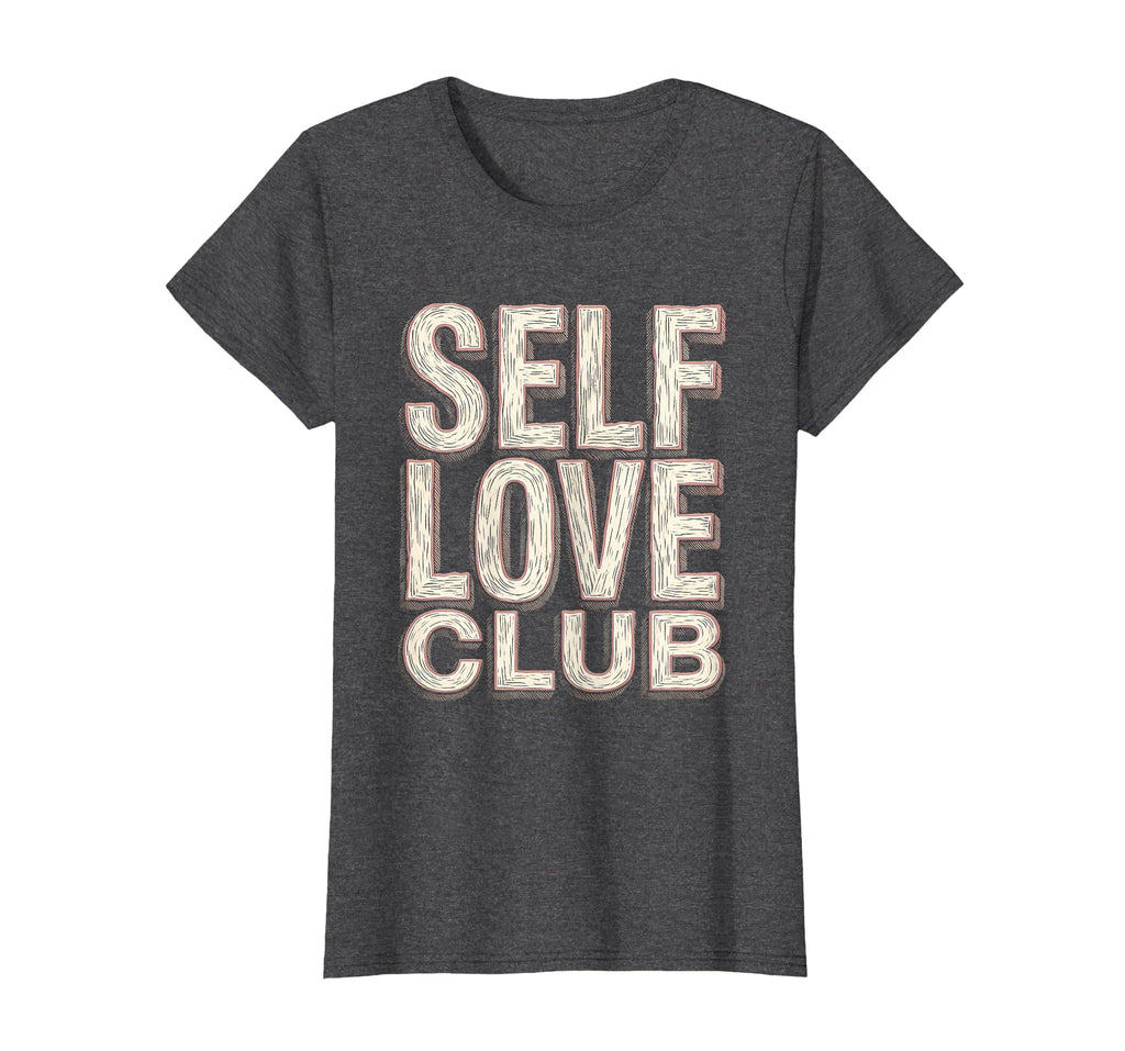 Self Love Club Empowering Womens T-Shirt - Custom Art Print Men Women - T-Shirt, Sweatshirt, Hoodie