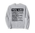 You Are Capable Smart Amazing Sweatshirt - Casual Everyday Wear Men Women - T-Shirt, Sweatshirt, Hoodie