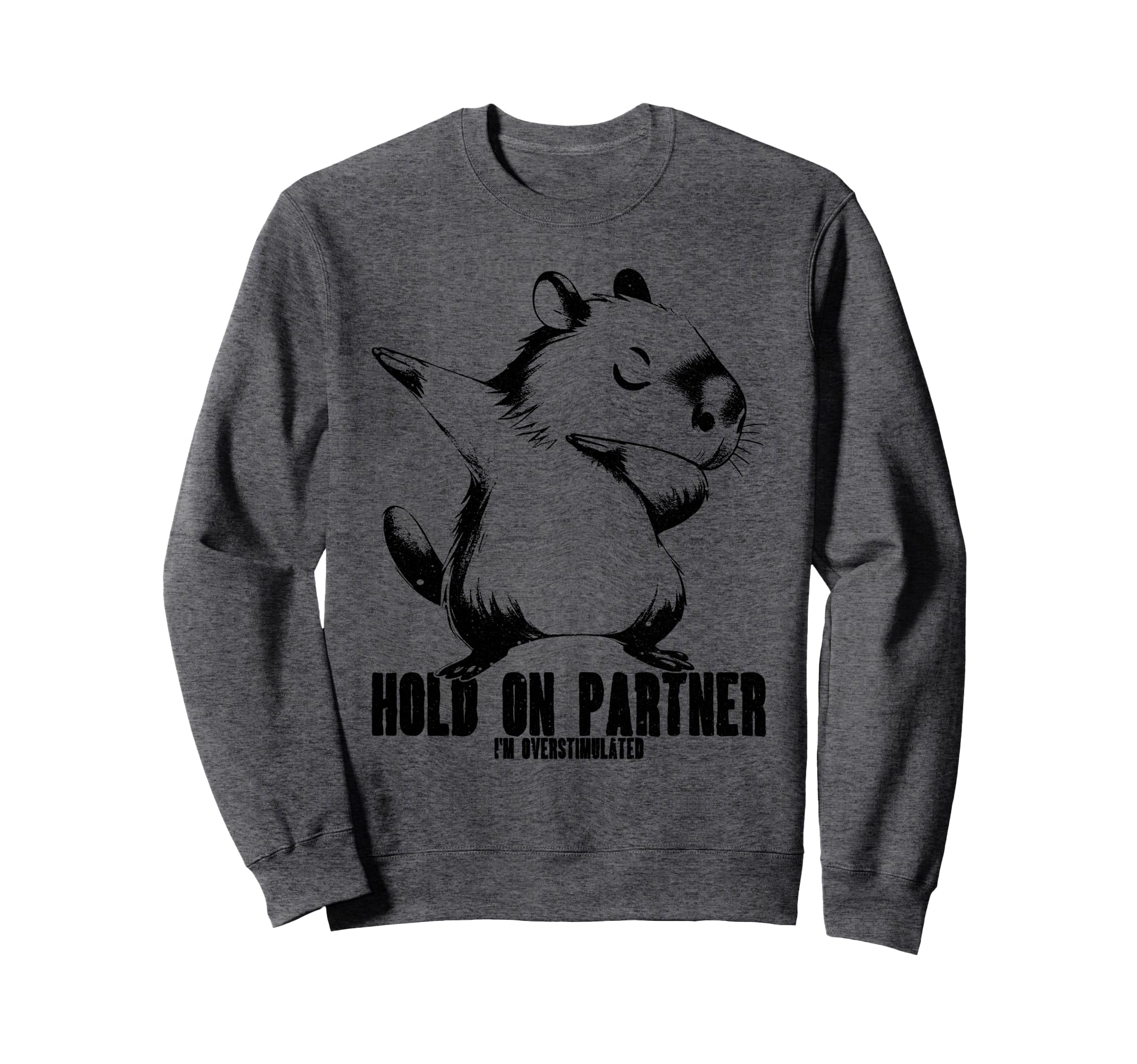 Hold Partner Im Overstimulated Sweatshirt - Custom Art Print for Adults - T-Shirt, Sweatshirt, Hoodie