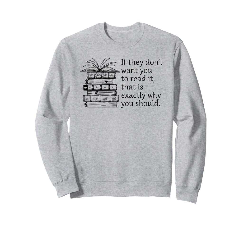 They Ban It And I Read It Literary Sweatshirt - Custom Art Print Unisex - T-Shirt, Sweatshirt, Hoodie