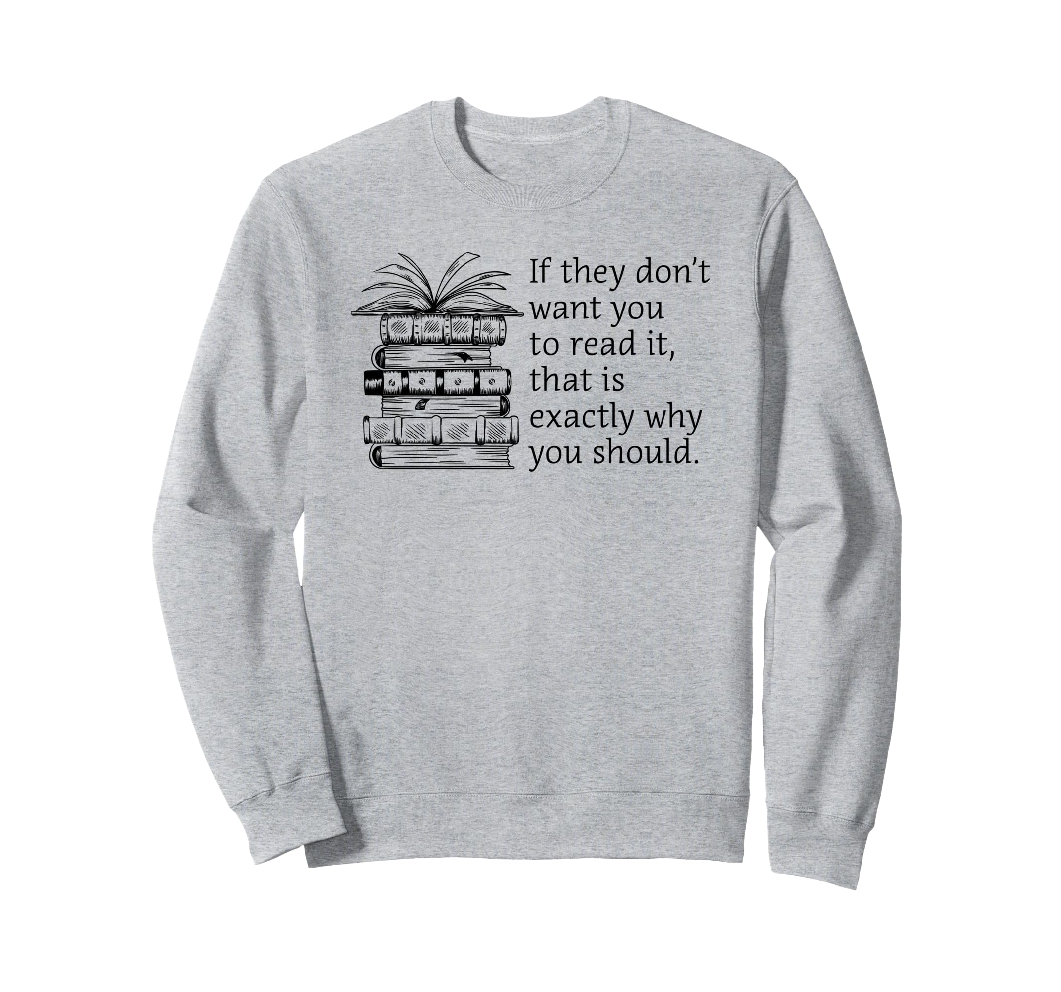 They Ban It And I Read It Literary Sweatshirt - Custom Art Print Unisex - T-Shirt, Sweatshirt, Hoodie