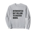 Introverted Bookworm Ready To Sweatshirt - Novelty Apparel for Adults - T-Shirt, Sweatshirt, Hoodie