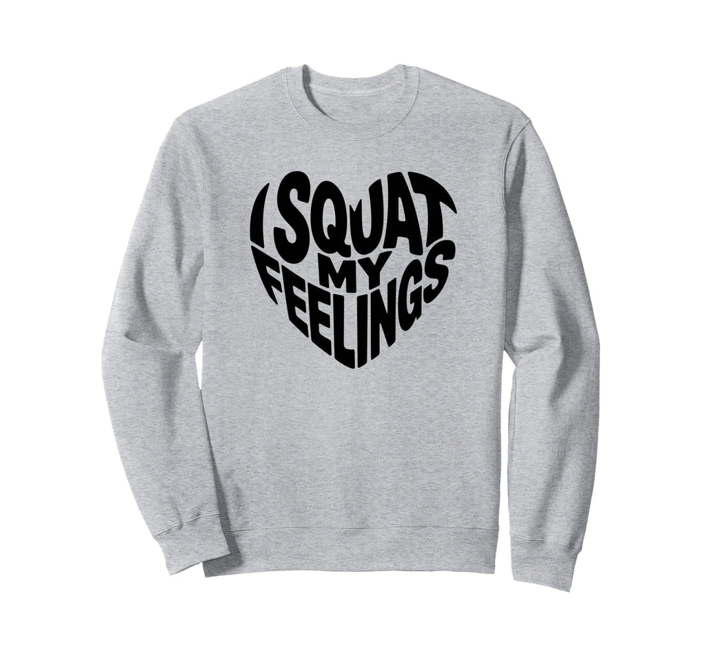 I Squat My Feelings Pilates Sweatshirt - Casual Everyday Wear Unisex - T-Shirt, Sweatshirt, Hoodie