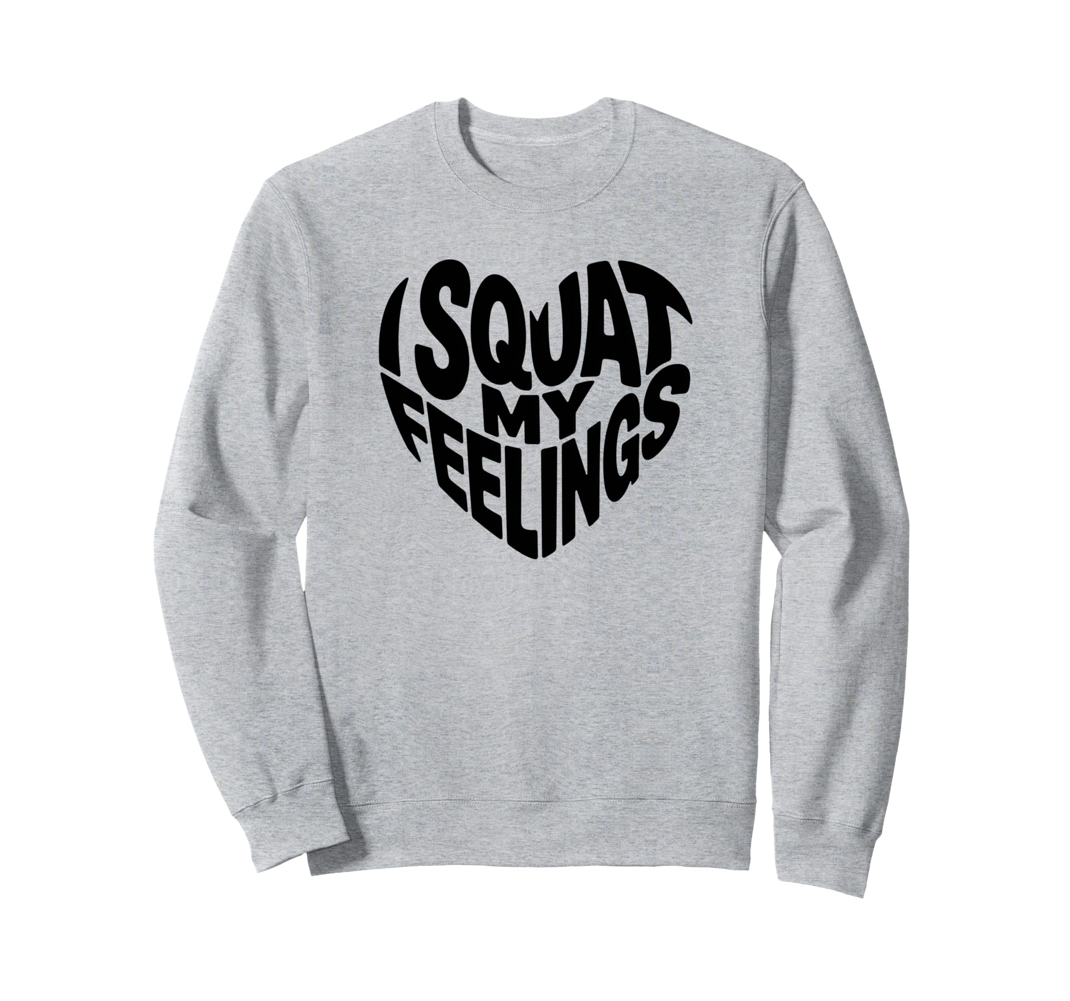 I Squat My Feelings Pilates Sweatshirt - Casual Everyday Wear Unisex - T-Shirt, Sweatshirt, Hoodie
