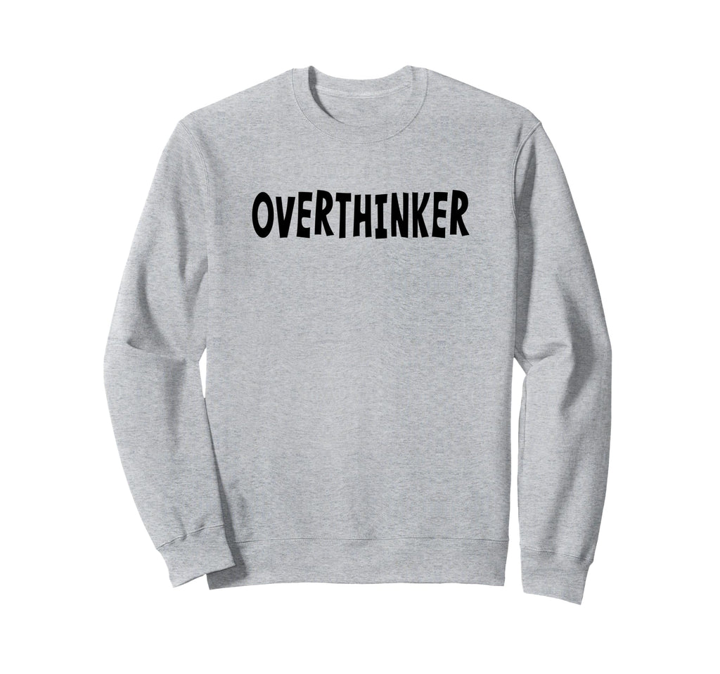Overthinker Black Lettering Sweatshirt - Custom Art Print Men Women - T-Shirt, Sweatshirt, Hoodie