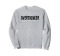 Overthinker Black Lettering Sweatshirt - Custom Art Print Men Women - T-Shirt, Sweatshirt, Hoodie