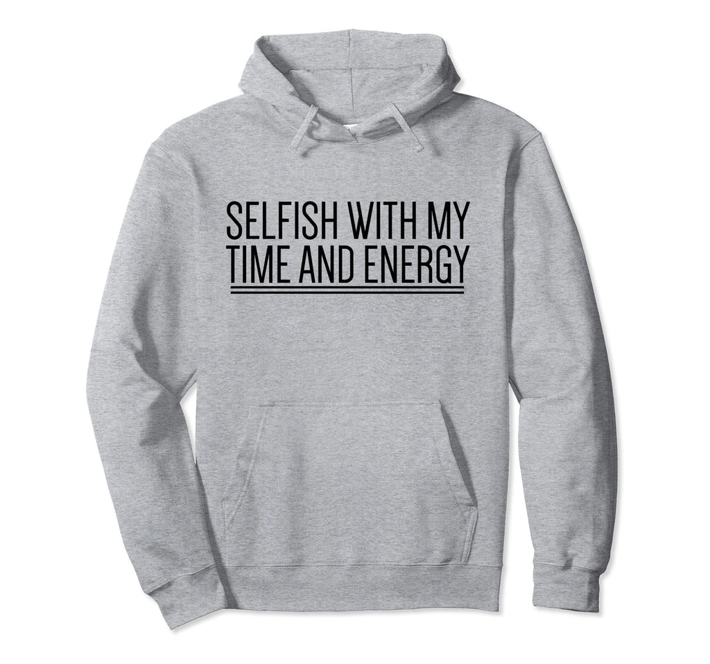 Selfish My Time And Energy Self Care Hoodie - Minimalist Print for Adults - T-Shirt, Sweatshirt, Hoodie