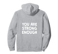 You Are Strong Enough Natural Home Hoodie - Unique Graphic for Adults - T-Shirt, Sweatshirt, Hoodie