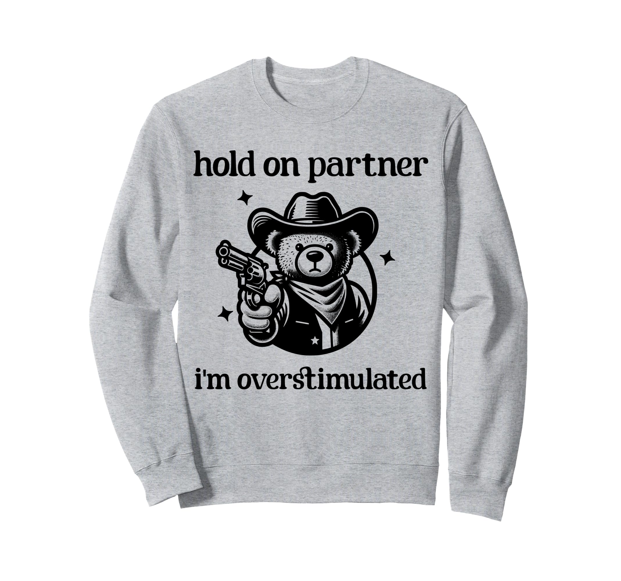 Hold Partner Im Overstimulated Sweatshirt - Streetwear Style for Adults - T-Shirt, Sweatshirt, Hoodie