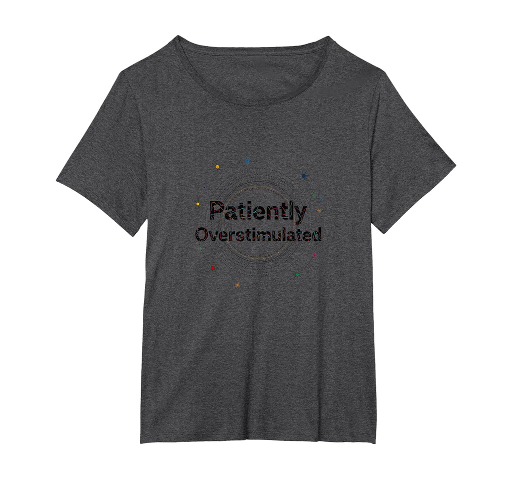 Patiently Overstimulated Whimsical T-Shirt - Fun Novelty Design Unisex - T-Shirt, Sweatshirt, Hoodie