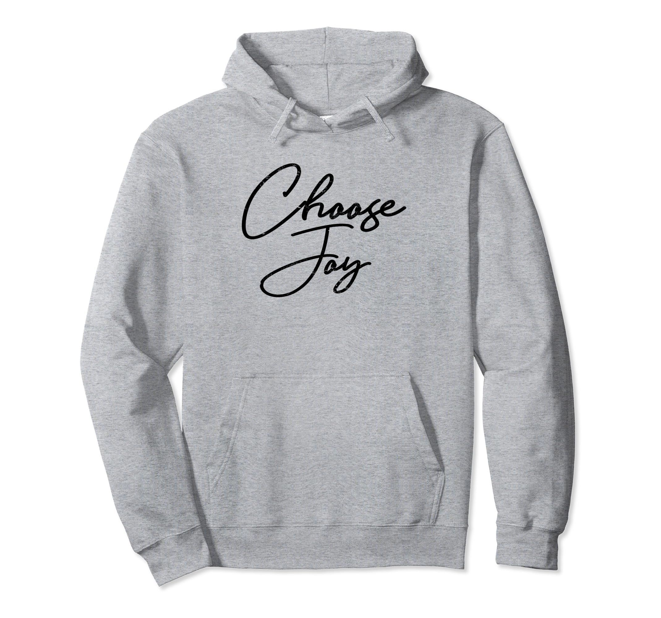 Choose Joy Happy Choose Joy Hoodie - Graphic Print Unisex - T-Shirt, Sweatshirt, Hoodie