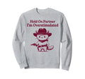 Hold Partner Im Overstimulated Funny Sweatshirt - Streetwear Style Unisex - T-Shirt, Sweatshirt, Hoodie