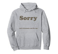 Sorry Not Everyone Can Be Me Hoodie - Trendy Graphic Men Women - T-Shirt, Sweatshirt, Hoodie