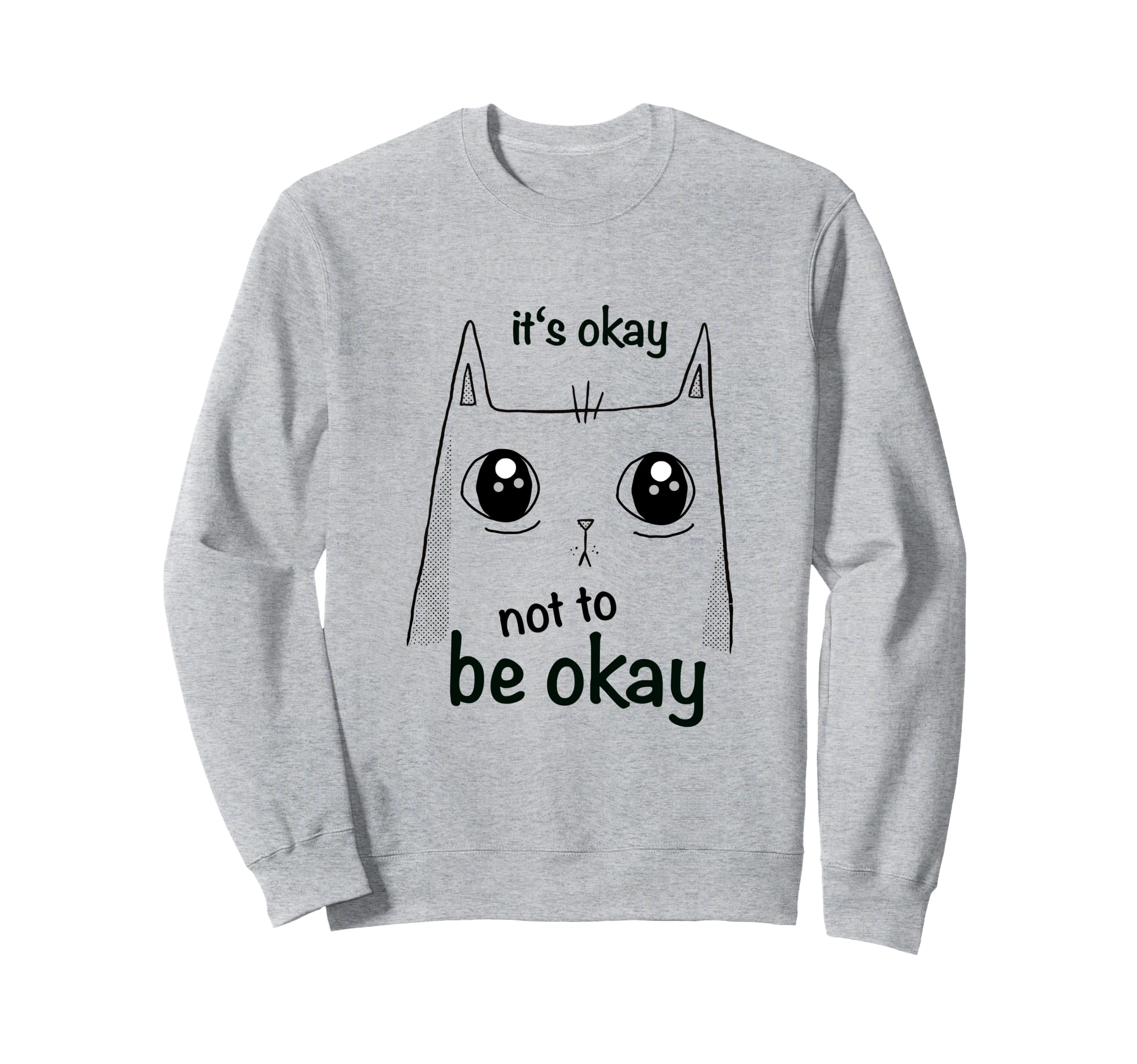 Its Okay Not To Be Okay Cat Sweatshirt - Casual Everyday Wear Unisex - T-Shirt, Sweatshirt, Hoodie