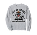 Hold Partner Im Overstimulated Sweatshirt - Novelty Apparel Men Women - T-Shirt, Sweatshirt, Hoodie