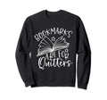 Bookmarks Are Quitters Book Sweatshirt - Fun Novelty Design Men Women - T-Shirt, Sweatshirt, Hoodie