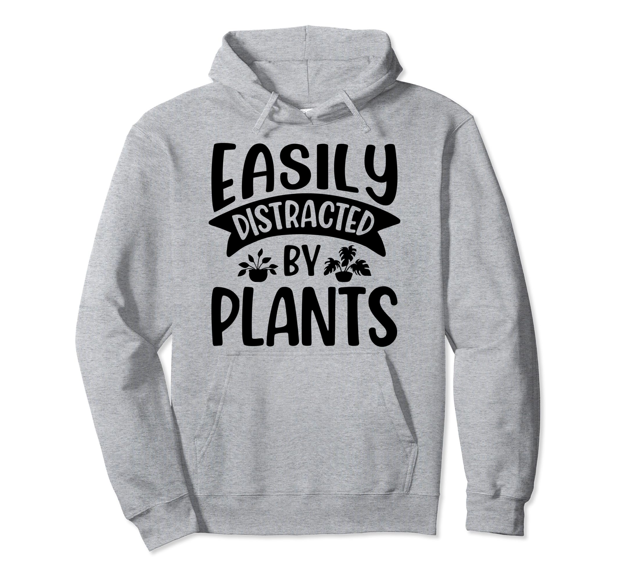 Funny Easily Distracted Plants Botanical Hoodie - Novelty Apparel Unisex - T-Shirt, Sweatshirt, Hoodie