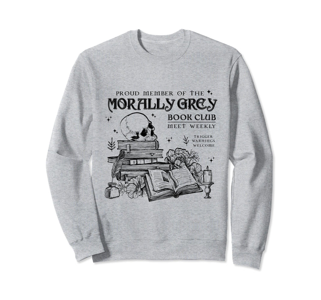 Proud Member Morally Grey Book Club Sweatshirt - Trendy Graphic Unisex - T-Shirt, Sweatshirt, Hoodie