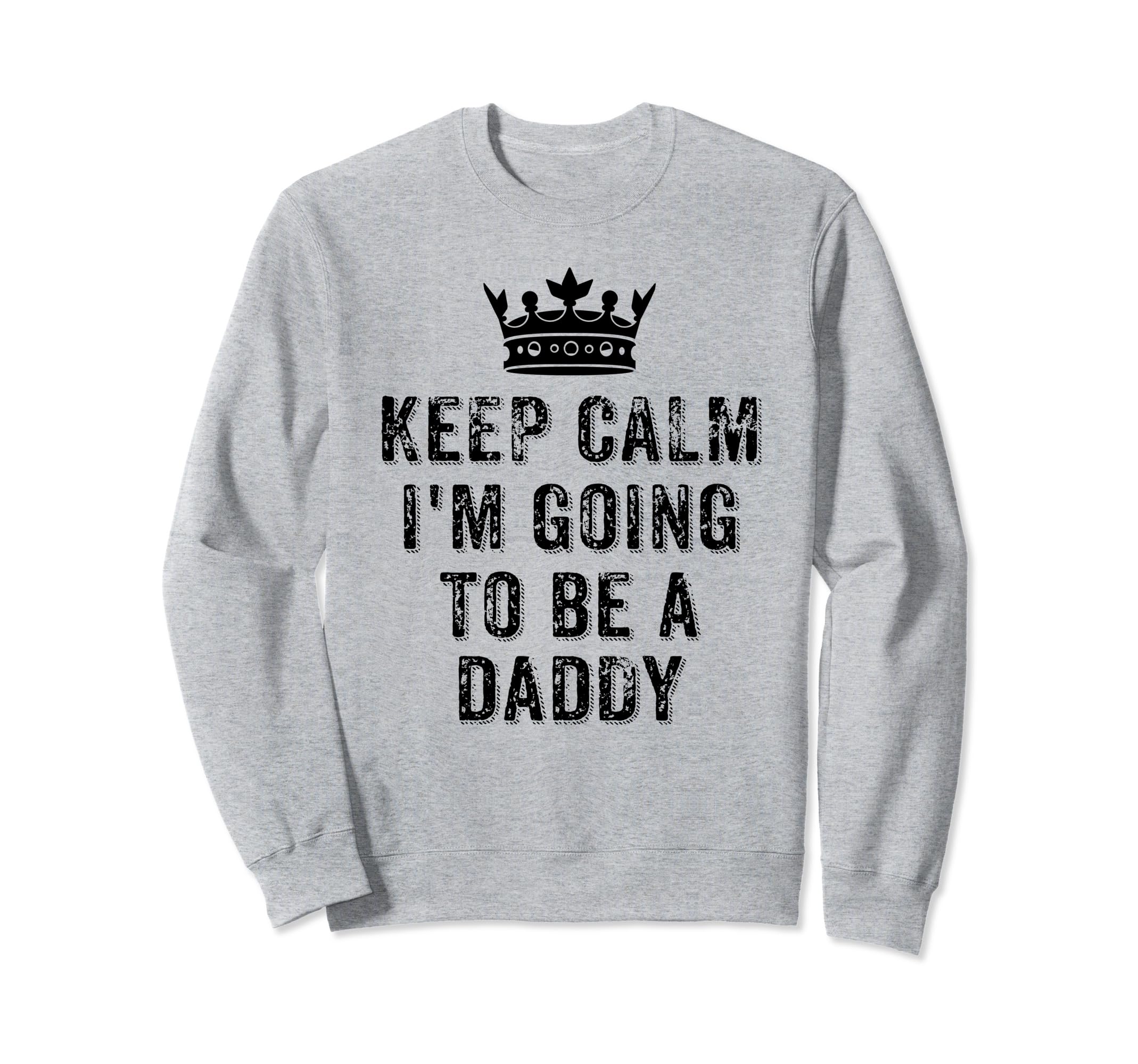 I Cant Keep Calm Im Going To Be Daddy Sweatshirt - Unique Graphic Men Women - T-Shirt, Sweatshirt, Hoodie