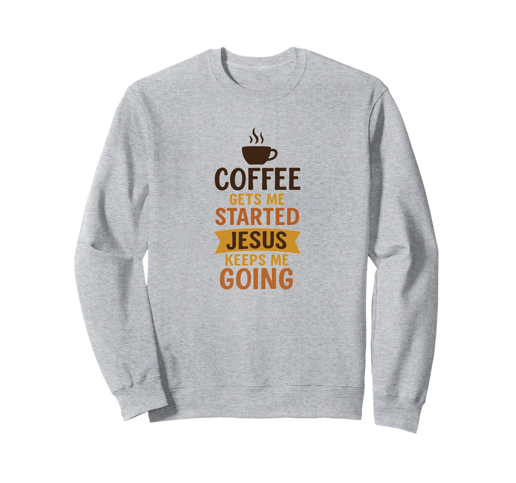 Coffee Gets Me Started Jesus Sweatshirt - Streetwear Style for Adults - T-Shirt, Sweatshirt, Hoodie